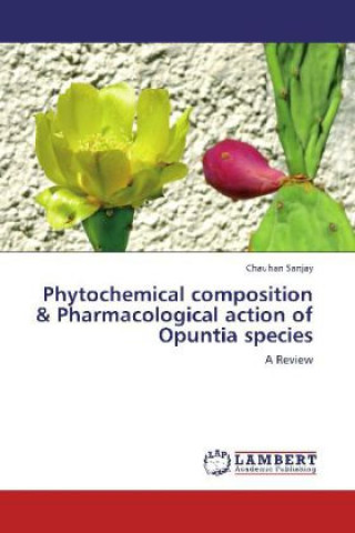 Kniha Phytochemical composition & Pharmacological action of Opuntia species Chauhan Sanjay