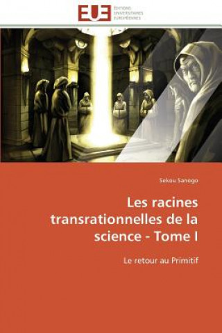 Kniha Les Racines Transrationnelles de la Science - Tome I Sekou Sanogo