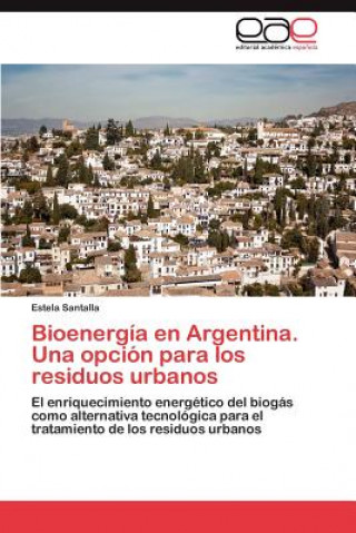 Buch Bioenergia En Argentina. Una Opcion Para Los Residuos Urbanos Estela Santalla