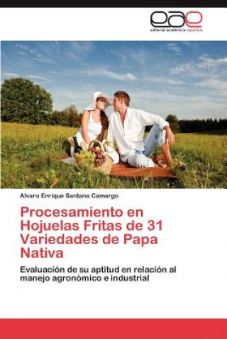 Kniha Procesamiento en Hojuelas Fritas de 31 Variedades de Papa Nativa Alvaro Enrique Santana Camargo