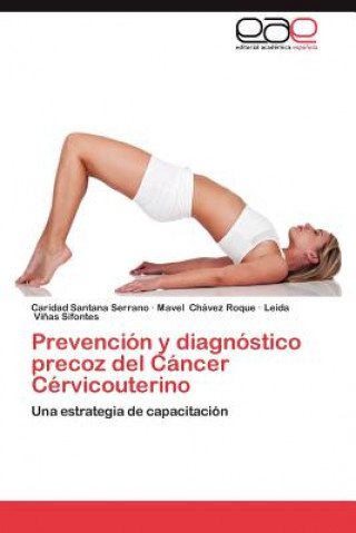 Knjiga Prevencion y Diagnostico Precoz del Cancer Cervicouterino Caridad Santana Serrano