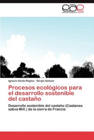 Kniha Procesos Ecologicos Para El Desarrollo Sostenible del Castano Ignacio Santa-Regina