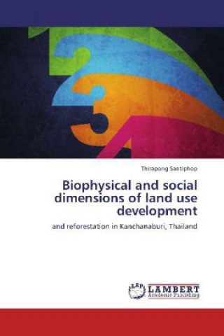 Könyv Biophysical and social dimensions of land use development Thirapong Santiphop