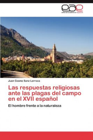 Kniha Respuestas Religiosas Ante Las Plagas del Campo En El XVII Espanol Juan Cosme Sanz Larroca