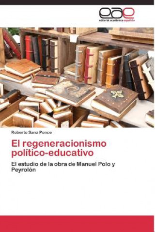 Książka regeneracionismo politico-educativo Roberto Sanz Ponce