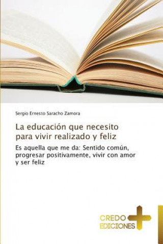 Carte Educacion Que Necesito Para Vivir Realizado y Feliz Sergio Ernesto Saracho Zamora