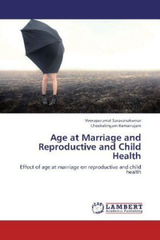 Książka Age at Marriage and Reproductive and Child Health Veeraperumal Saravanakumar