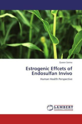 Kniha Estrogenic Effcets of Endosulfan Invivo Queen Sarma