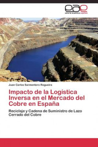 Könyv Impacto de la Logistica Inversa en el Mercado del Cobre en Espana Juan Carlos Sarmentero Regueira