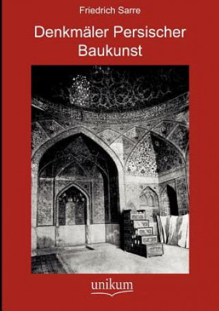 Kniha Denkmaler Persischer Baukunst Friedrich Sarre