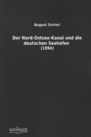 Carte Der Nord-Ostsee-Kanal und die deutschen Seehäfen (1894) August Sartori