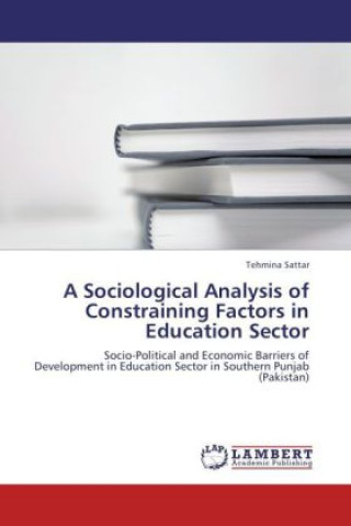 Kniha A Sociological Analysis of Constraining Factors in Education Sector Tehmina Sattar