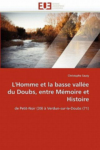 Kniha L''homme Et La Basse Vall e Du Doubs, Entre M moire Et Histoire Christophe Sauty