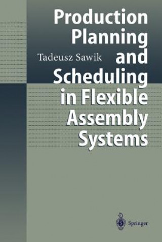 Kniha Production Planning and Scheduling in Flexible Assembly Systems Tadeusz Sawik