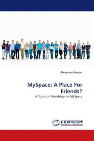 Book MySpace: A Place For Friends? Rhiannon Sawyer