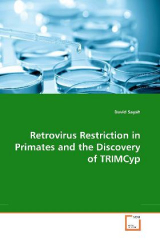 Kniha Retrovirus Restriction in Primates and the Discovery of TRIMCyp David Sayah