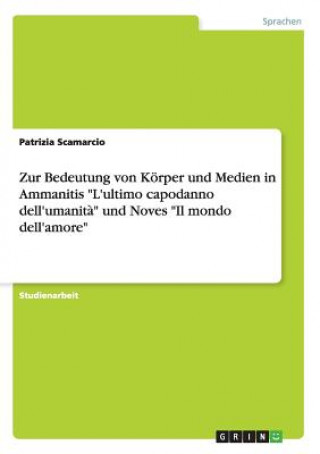 Buch Zur Bedeutung von Koerper und Medien in Ammanitis L'ultimo capodanno dell'umanita und Noves Il mondo dell'amore Patrizia Scamarcio