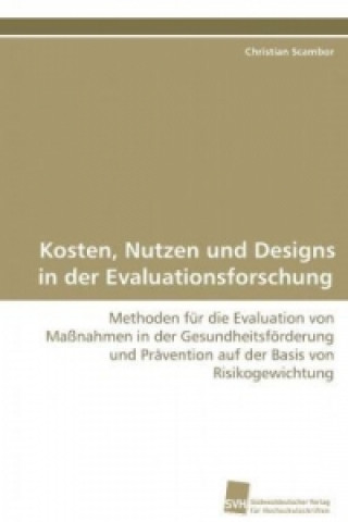 Könyv Kosten, Nutzen und Designs in der Evaluationsforschung Christian Scambor