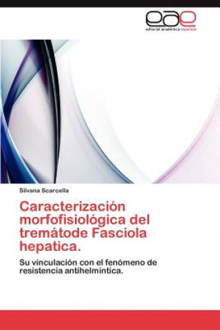 Книга Caracterizacion Morfofisiologica del Trematode Fasciola Hepatica. Silvana Scarcella