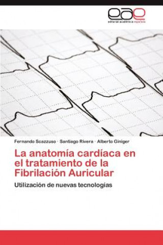 Книга Anatomia Cardiaca En El Tratamiento de La Fibrilacion Auricular Fernando Scazzuso
