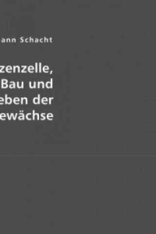 Kniha Die Pflanzenzelle, der innere Bau und das Leben der Gewächse Hermann Schacht