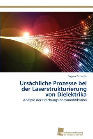Книга Ursachliche Prozesse bei der Laserstrukturierung von Dielektrika Dagmar Schaefer