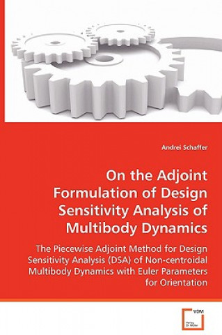 Kniha On the Adjoint Formulation of Design Sensitivity Analysis of Multibody Dynamics Andrei Schaffer
