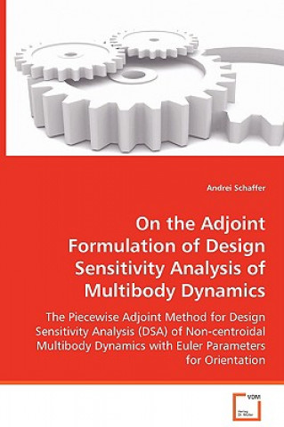 Książka On the Adjoint Formulation of Design Sensitivity Analysis of Multibody Dynamics Andrei Schaffer