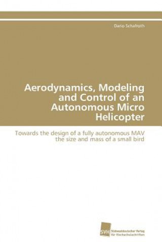 Carte Aerodynamics, Modeling and Control of an Autonomous Micro Helicopter Dario Schafroth