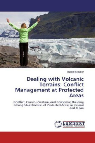 Könyv Dealing with Volcanic Terrains: Conflict Management at Protected Areas Harald Schaller
