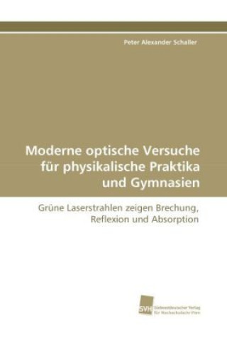 Book Moderne optische Versuche für physikalische Praktika und Gymnasien Peter Alexander Schaller