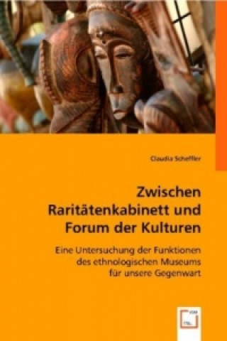 Książka Zwischen Raritätenkabinett und Forum der Kulturen Claudia Scheffler