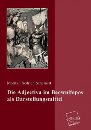 Książka Adjectiva Im Beowulfepos ALS Darstellungsmittel Moritz F. Scheinert