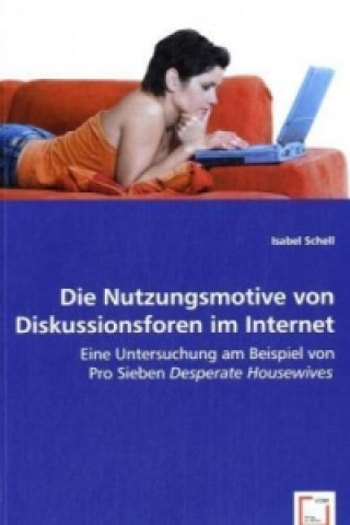 Livre Die Nutzungsmotive von Diskussionsforen im Internet Isabel Schell