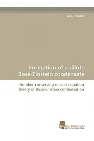 Kniha Formation of a dilute Bose-Einstein condensate Alexej Schelle