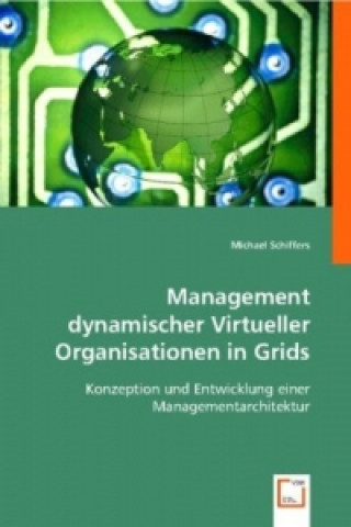 Książka Management dynamischer Virtueller Organisationen in Grids Michael Schiffers