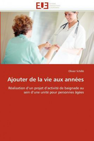 Kniha Ajouter de la Vie Aux Ann es Olivier Schillé