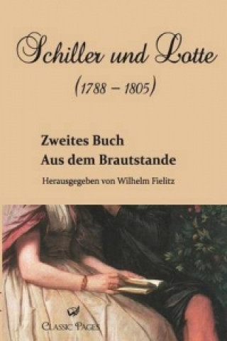 Kniha Schiller und Lotte (1788 - 1805) Wilhelm Fielitz