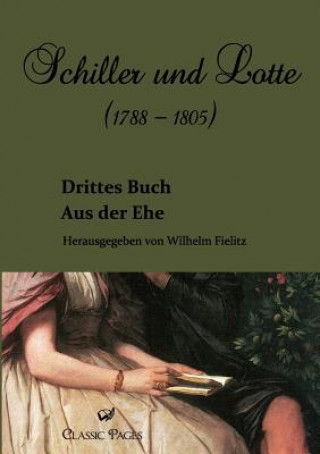 Kniha Schiller und Lotte (1788 - 1805) Wilhelm Fielitz