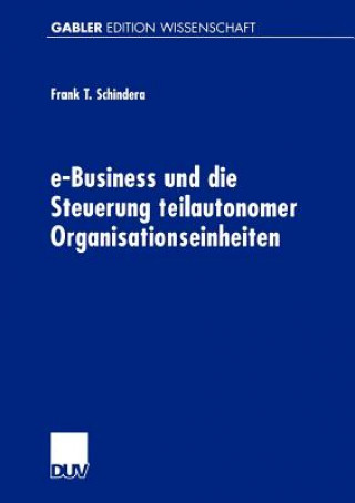 Kniha E-Business und die Steuerung Teilautonomer Organisationseinheiten Frank T. Schindera