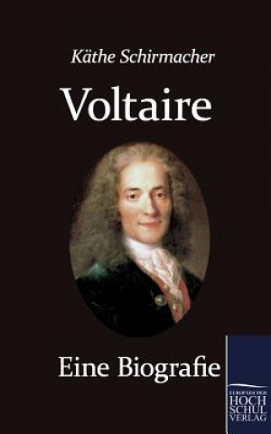 Knjiga Voltaire. Eine Biografie Kaethe Schirmacher