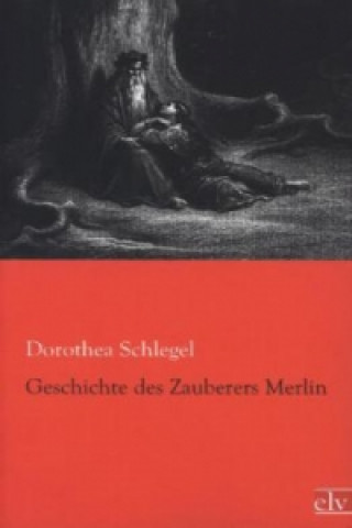 Carte Geschichte des Zauberers Merlin Dorothea von Schlegel