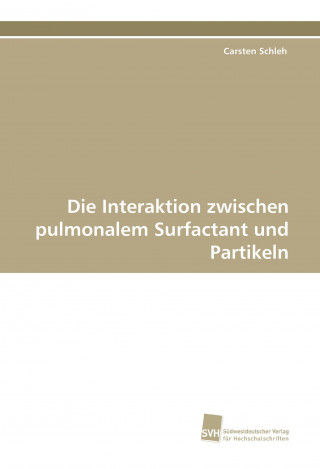 Książka Die Interaktion zwischen pulmonalem Surfactant und Partikeln Carsten Schleh