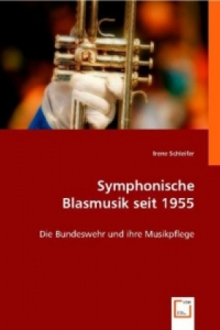 Könyv Symphonische Blasmusik seit 1955 Irene Schleifer