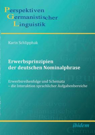 Book Erwerbsprinzipien der deutschen Nominalphrase. Erwerbsreihenfolge und Schemata - die Interaktion sprachlicher Aufgabenbereiche Karin Schlipphak