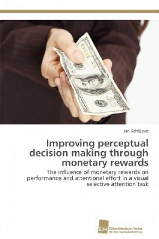 Kniha Improving perceptual decision making through monetary rewards Jan Schlösser