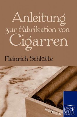 Libro Anleitung zur Fabrikation von Cigarren Heinrich Schlütte