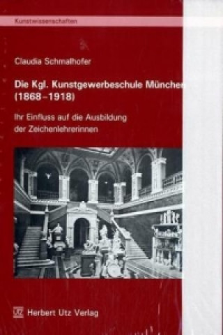 Carte Die Kgl. Kunstgewerbeschule München (1868-1918) Claudia Schmalhofer