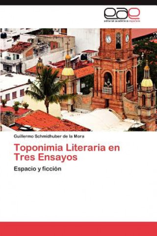Carte Toponimia Literaria en Tres Ensayos Guillermo Schmidhuber de la Mora