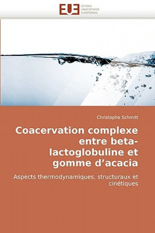 Kniha Coacervation Complexe Entre Beta-Lactoglobuline Et Gomme d''acacia Christophe Schmitt
